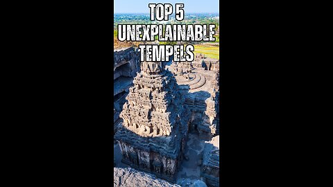 Mysteries Carved in Stone: Top 3 Unexplainable Temples