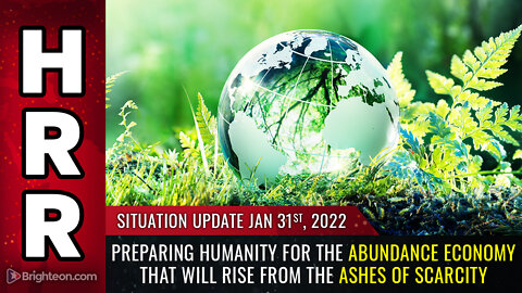 Situation Update, 1/31/22 - Preparing humanity for the ABUNDANCE ECONOMY...