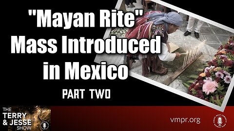 10 Aug 23, T & J: The "Mayan Rite" Mass Introduced in Mexico, Pt 2.