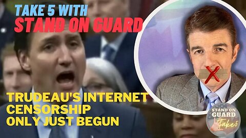 TAKE 5: Trudeau’s internet censorship only just begun (SOGTAKE5 Ep2)