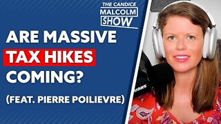 Are massive tax hikes coming? (Ft. Pierre Poilievre)