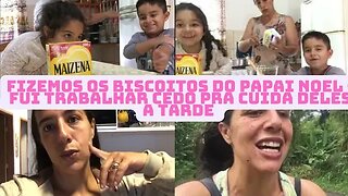 Fui trabalhar cedo pra cuidar deles- Fizemos a bolacha do papai Noel- Vlog