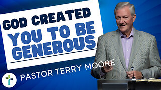 God Created You To Be Generous | Pastor Terry Moore