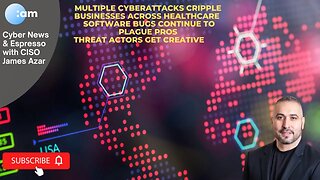 Multiple Cyberattacks cripple business, Software Bugs plague Pros, Threat Actors get Creative