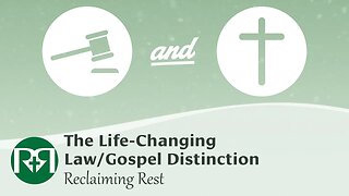 The Life-Changing Law/Gospel Distinction | Reclaiming Rest