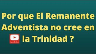 Por que el Remanente Adventista no cree en la Trinidad