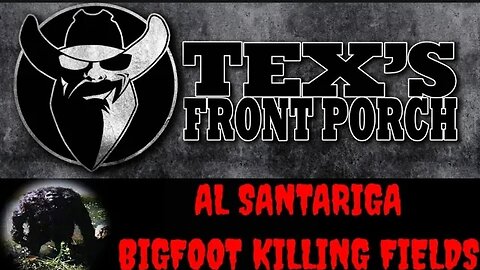 Bigfoot Killings with Al Santariga