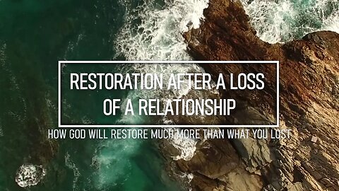 Dealing With A Loss Of A Relationship - How God Will Restore Much More Than What You Lost