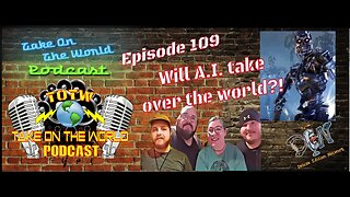 TOTW Episode 109 - Will Artificial Intelligence kill us?