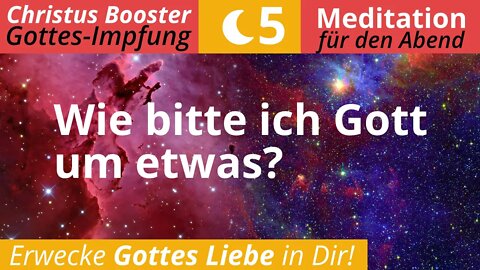 Christus Booster 5 - Meditation für den Abend: "Wie bitte ich Gott um etwas?"