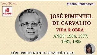 JOSÉ PIMENTEL DE CARVALHO | PRESIDENTES DA CGADB | Especial de Aniversário 90 Anos da CGADB