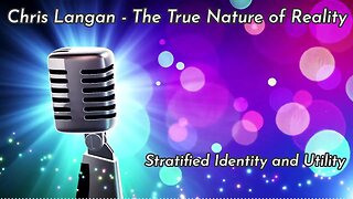 Chris Langan - Stratified Identity and Utility - The True Nature of Reality - CTMU