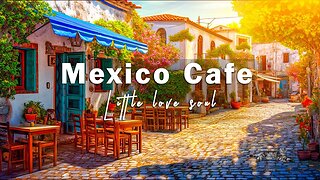 Positive Bossa Nova Jazz Music with Mexico Morning Cafe Ambience | Bossa Nova Music for Good Mood