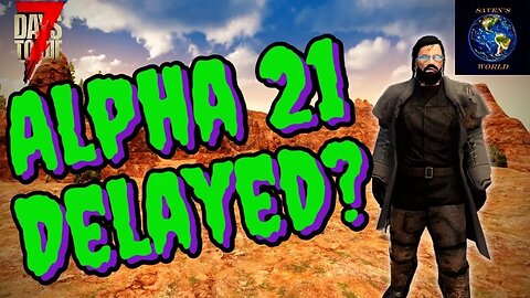 Alpha 21 Delayed? - 7 Days to Die A21 Update News