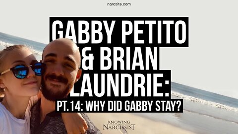 Gabby Petito and Brian Laundrie : Part 14 : Why Did Gabby Stay?