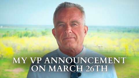 RFK Jr.: My Vice President Announcement on March 26th
