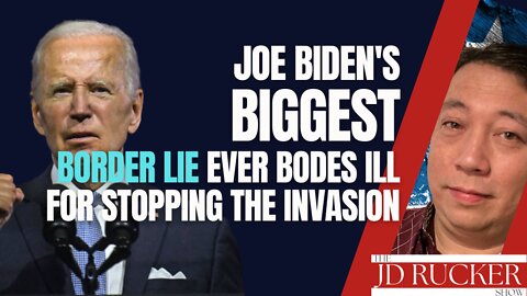 Joe Biden's Biggest Border Lie EVER Bodes Ill for Stopping the Invasion