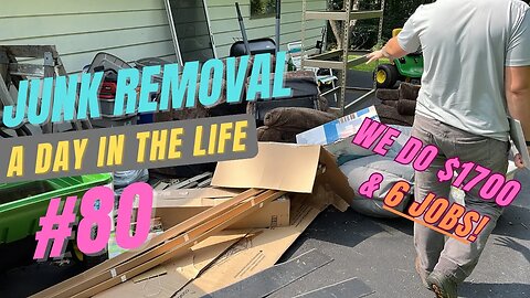 A Day In the Junk Removal LIFE! Episode #80! 6 Jobs and $1700 today!