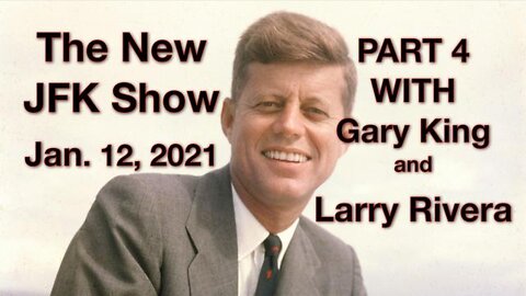 The New JFK Show (12 January 2022) with Gary King and Larry Rivera, Part 4