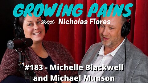 #183 - Michelle Blackwell and Michael Munson | Growing Pains with Nicholas Flores