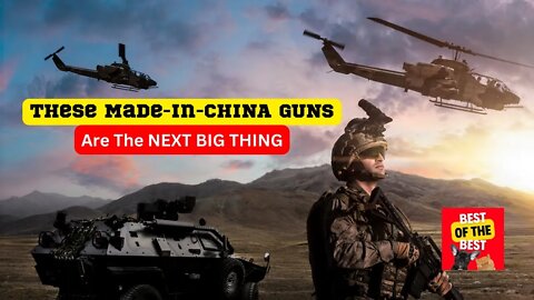 { These Made-in-CHINA GUNS } are the NEXT BIG THING - and YOU need to be AWARE
