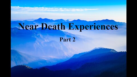 Near Death Experiences Pt 2 Of 3