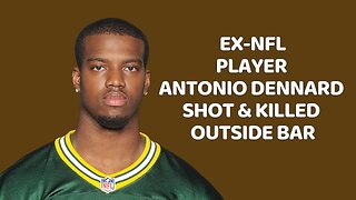 Ex-NFL player Antonio Dennard shot and killed outside bar