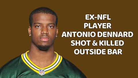 Ex-NFL player Antonio Dennard shot and killed outside bar