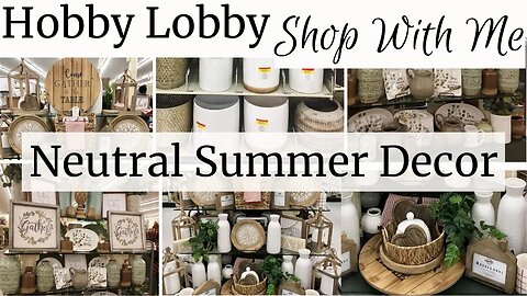 Shop With Me For Neutral Summer Decor | Hobby Lobby Shopping Trip | Fall Is Out ALREADY?