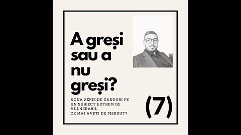 A gresi sau a nu gresi? - Partea 7. Concluzii. Nu suntem gresiti, doar gresim.