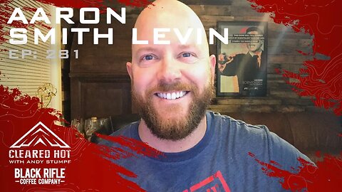 Cleared Hot Podcast Episode 281 - Aaron Smith Levin