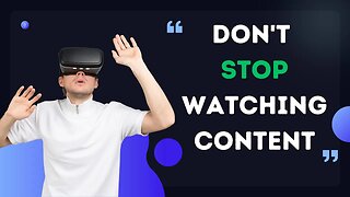 DON'T STOP WATCHING CONTENT...For real