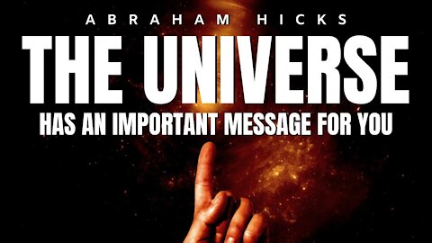 Abraham Hicks | The Universe Has An IMPORTANT MESSAGE For You | Law Of Attraction (LOA)