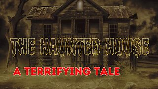 The Haunted House A TERRIFYING Tale!