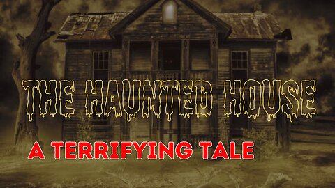 The Haunted House A TERRIFYING Tale!