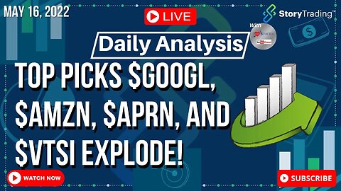 5/16/23 Daily Analysis: Top Picks $GOOGL, $AMZN, $APRN, and $VTSI Explode!