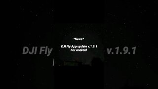 DJI Fly App update v.1.9.1 (For Android)