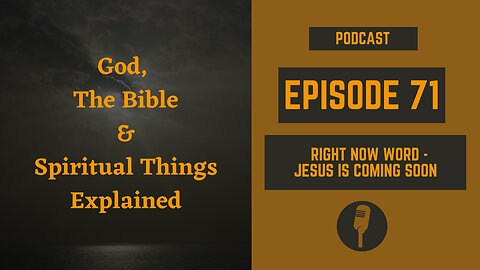 Episode 71: Right Now Word - Jesus is Coming Soon