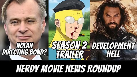 Nolan Directing Bond, Invincible Season 2, Aquaman 2 in Trouble | Nerdy Movie News Roundup
