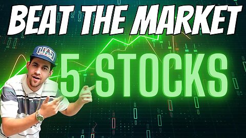 5 Stocks That Will Beat The Market Over Time