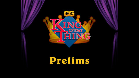 CG King o'dat Thing - Prelims