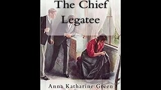 The Chief Legatee by Anna Katharine Green - Audiobook