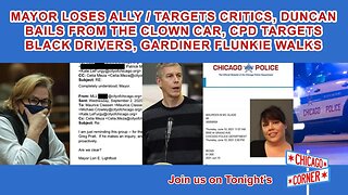Lightfoot Loses Ally/Targets Critics, Duncan Out, CPD Targets Black Drivers, Gardiner Flunkie Walks