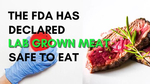 The FDA has declared lab grown meat safe to eat