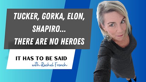 Tucker, Gorka, Elon, Shapiro - There are NO Heroes