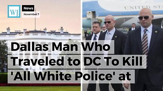 Dallas Man Who Traveled to DC To Kill 'All White Police' at White House Arrested by Secret Service