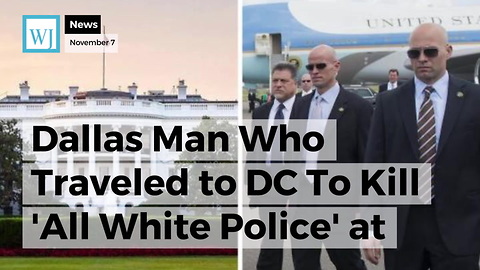 Dallas Man Who Traveled to DC To Kill 'All White Police' at White House Arrested by Secret Service