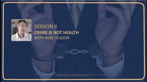 CRIME IS NOT HEALTH WITH MIKE YEADON