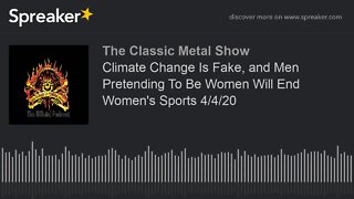 CMS HIGHLIGHT-Climate Change Is Fake, and Men Pretending To Be Women Will End Women's Sports 4/4/20