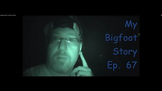 My Bigfoot Story Ep. 67 - Night Screams
